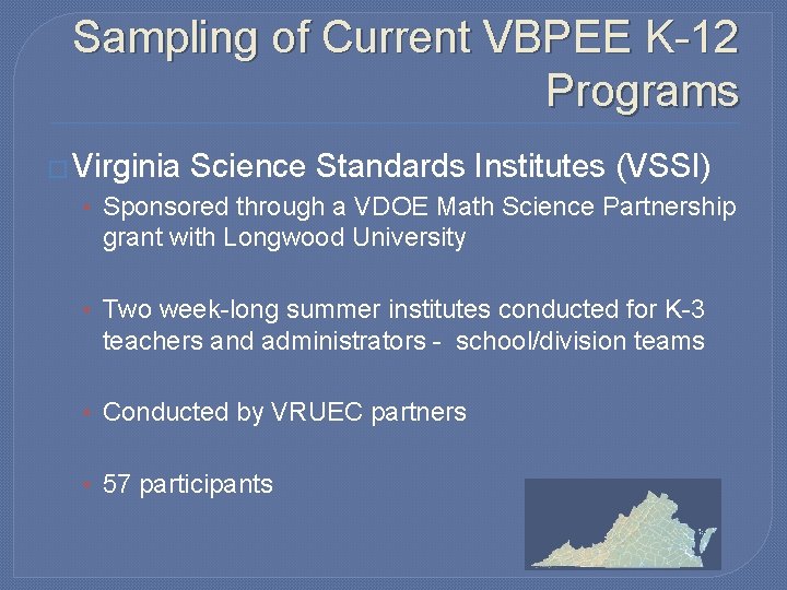 Sampling of Current VBPEE K-12 Programs � Virginia Science Standards Institutes (VSSI) • Sponsored