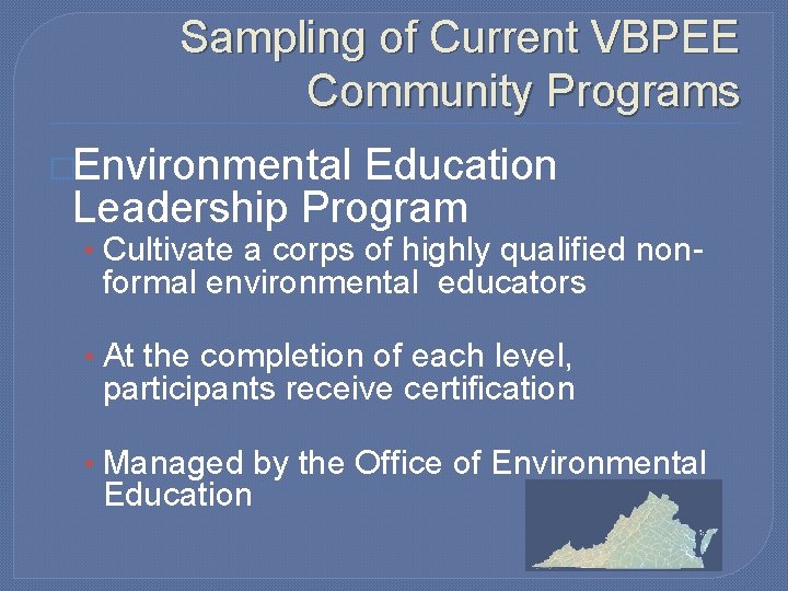 Sampling of Current VBPEE Community Programs �Environmental Education Leadership Program • Cultivate a corps