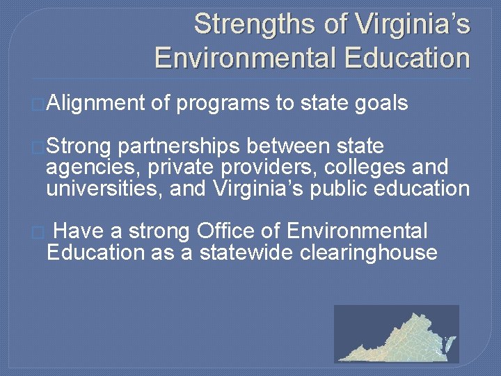 Strengths of Virginia’s Environmental Education �Alignment of programs to state goals �Strong partnerships between