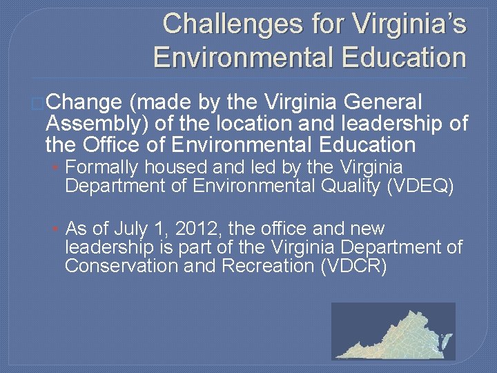 Challenges for Virginia’s Environmental Education �Change (made by the Virginia General Assembly) of the