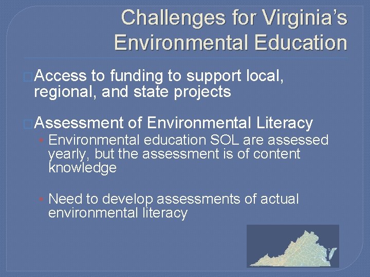 Challenges for Virginia’s Environmental Education �Access to funding to support local, regional, and state