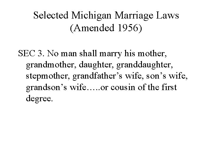 Selected Michigan Marriage Laws (Amended 1956) SEC 3. No man shall marry his mother,