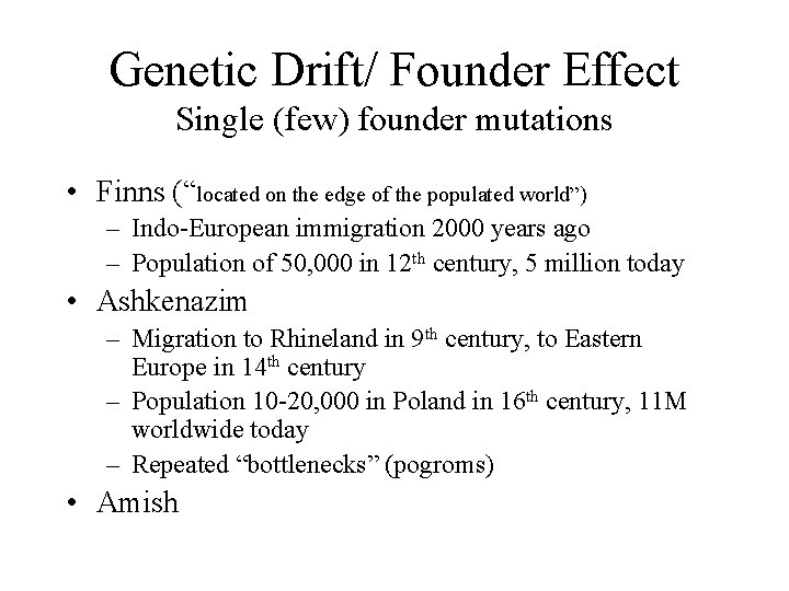 Genetic Drift/ Founder Effect Single (few) founder mutations • Finns (“located on the edge