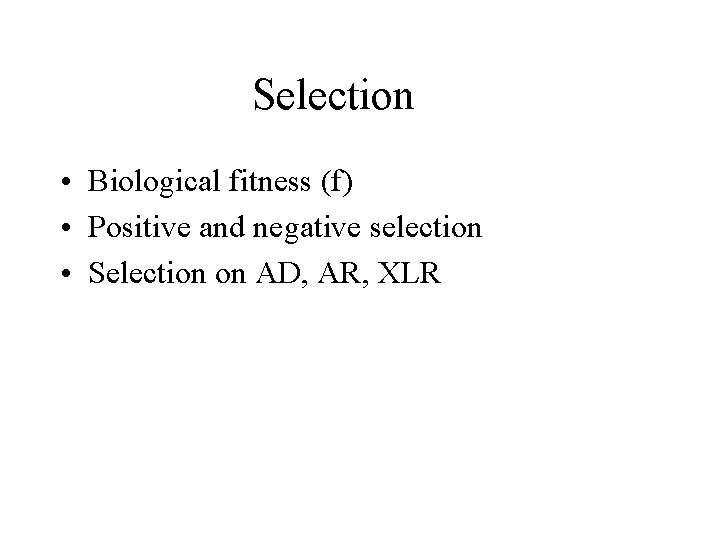 Selection • Biological fitness (f) • Positive and negative selection • Selection on AD,
