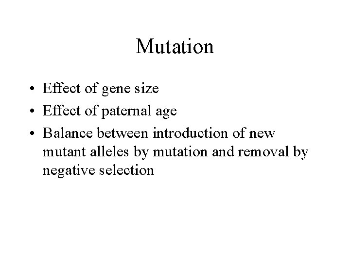 Mutation • Effect of gene size • Effect of paternal age • Balance between