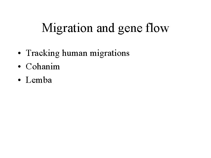 Migration and gene flow • Tracking human migrations • Cohanim • Lemba 