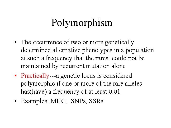 Polymorphism • The occurrence of two or more genetically determined alternative phenotypes in a