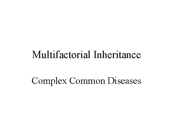 Multifactorial Inheritance Complex Common Diseases 