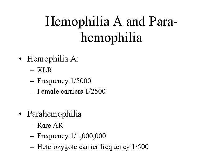 Hemophilia A and Parahemophilia • Hemophilia A: – XLR – Frequency 1/5000 – Female