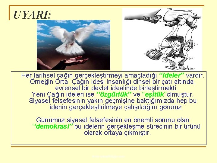 UYARI: Her tarihsel çağın gerçekleştirmeyi amaçladığı ‘‘ideler’’ vardır. Örneğin Orta Çağın idesi insanlığı dinsel