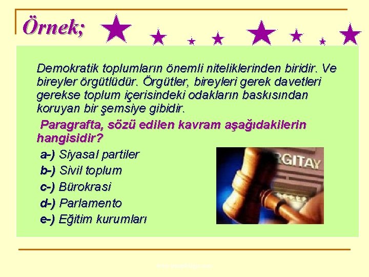 Örnek; Demokratik toplumların önemli niteliklerinden biridir. Ve bireyler örgütlüdür. Örgütler, bireyleri gerek davetleri gerekse