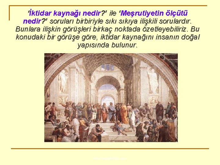 ‘İktidar kaynağı nedir? ’ ile ‘Meşrutiyetin ölçütü nedir? ’ soruları birbiriyle sıkıya ilişkili sorulardır.