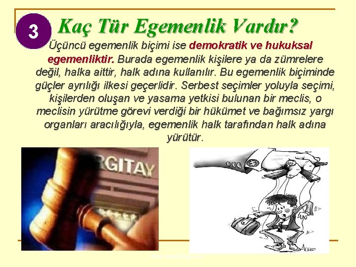 3 Kaç Tür Egemenlik Vardır? Üçüncü egemenlik biçimi ise demokratik ve hukuksal egemenliktir. Burada