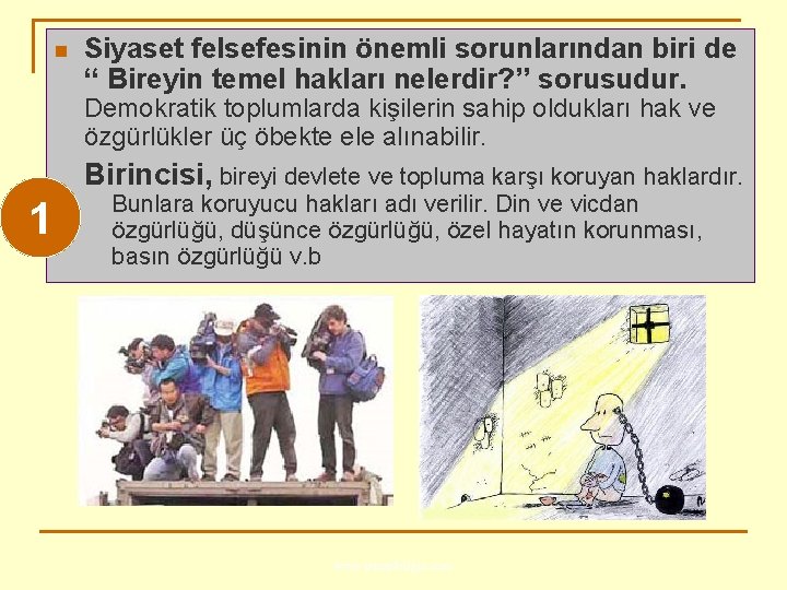 n Siyaset felsefesinin önemli sorunlarından biri de ‘‘ Bireyin temel hakları nelerdir? ’’ sorusudur.