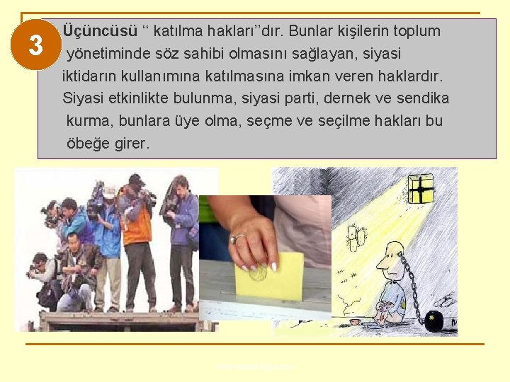 3 Üçüncüsü ‘‘ katılma hakları’’dır. Bunlar kişilerin toplum yönetiminde söz sahibi olmasını sağlayan, siyasi