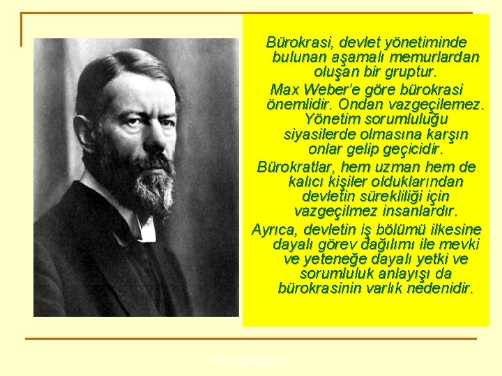 Bürokrasi, devlet yönetiminde bulunan aşamalı memurlardan oluşan bir gruptur. Max Weber’e göre bürokrasi önemlidir.