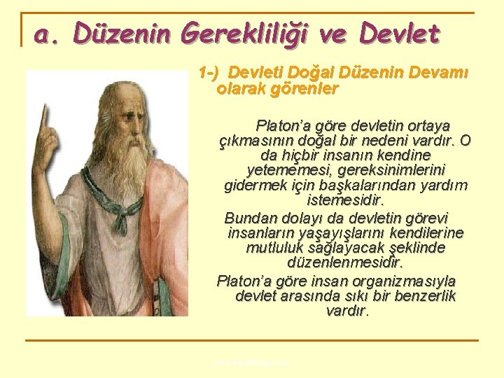 a. Düzenin Gerekliliği ve Devlet 1 -) Devleti Doğal Düzenin Devamı olarak görenler Platon’a