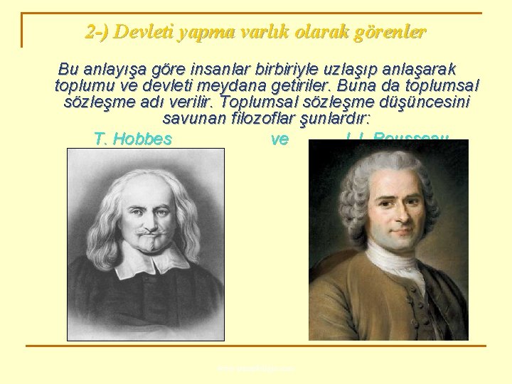 2 -) Devleti yapma varlık olarak görenler Bu anlayışa göre insanlar birbiriyle uzlaşıp anlaşarak