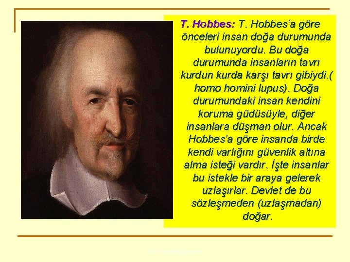 T. Hobbes: T. Hobbes’a göre önceleri insan doğa durumunda bulunuyordu. Bu doğa durumunda insanların