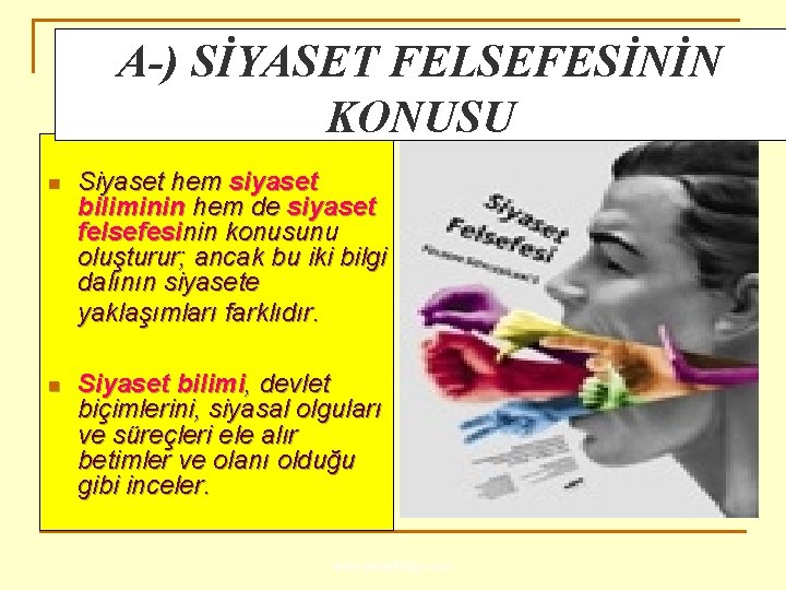 A-) SİYASET FELSEFESİNİN KONUSU n Siyaset hem siyaset biliminin hem de siyaset felsefesinin konusunu