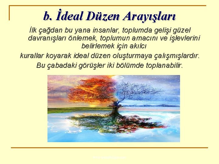 b. İdeal Düzen Arayışları İlk çağdan bu yana insanlar, toplumda gelişi güzel davranışları önlemek,