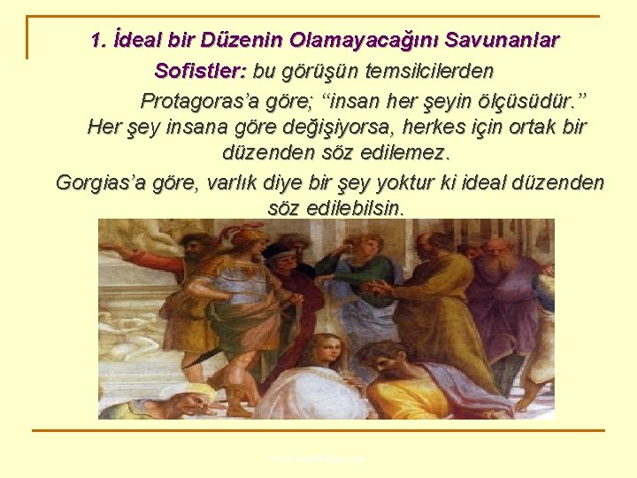 1. İdeal bir Düzenin Olamayacağını Savunanlar Sofistler: bu görüşün temsilcilerden Protagoras’a göre; ‘‘insan her