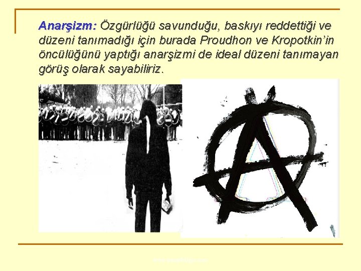 Anarşizm: Özgürlüğü savunduğu, baskıyı reddettiği ve düzeni tanımadığı için burada Proudhon ve Kropotkin’in öncülüğünü