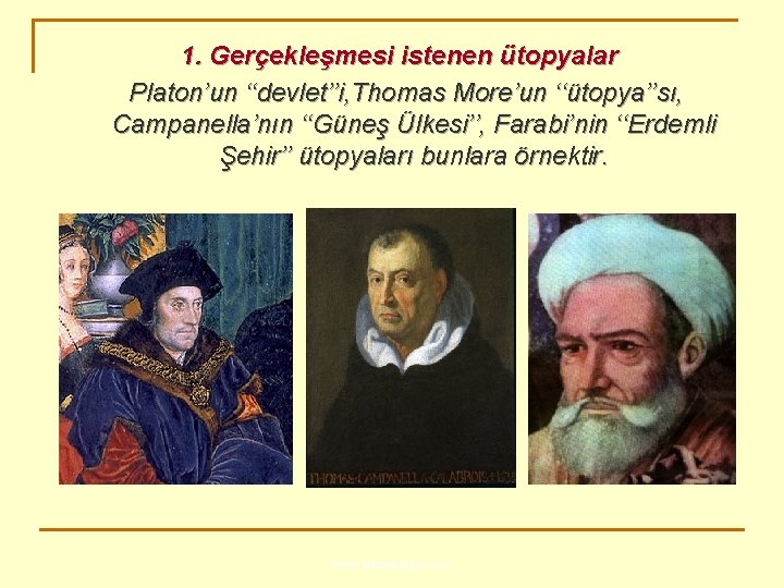 1. Gerçekleşmesi istenen ütopyalar Platon’un ‘‘devlet’’i, Thomas More’un ‘‘ütopya’’sı, Campanella’nın ‘‘Güneş Ülkesi’’, Farabi’nin ‘‘Erdemli