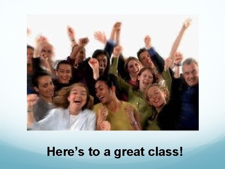 Here’s to a great class! 