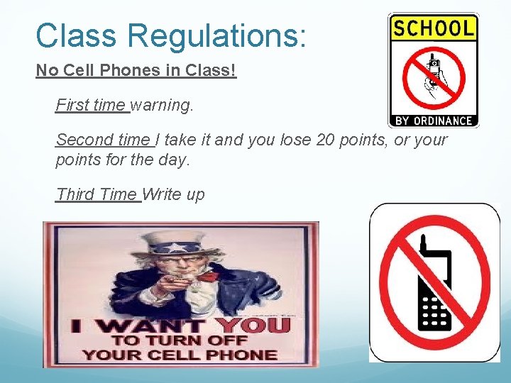 Class Regulations: No Cell Phones in Class! First time warning. Second time I take