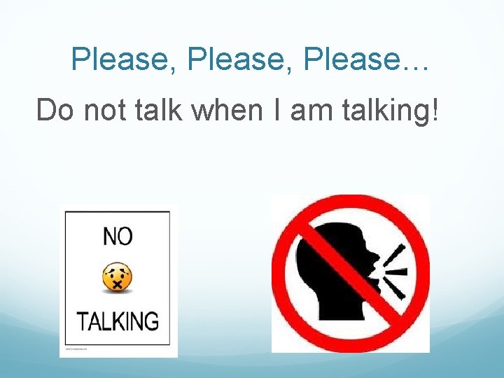 Please, Please… Do not talk when I am talking! 