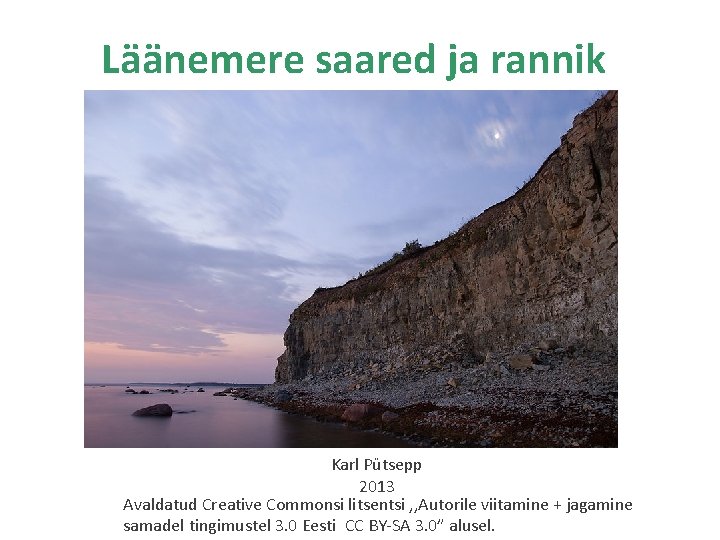 Läänemere saared ja rannik Karl Pütsepp 2013 Avaldatud Creative Commonsi litsentsi , , Autorile