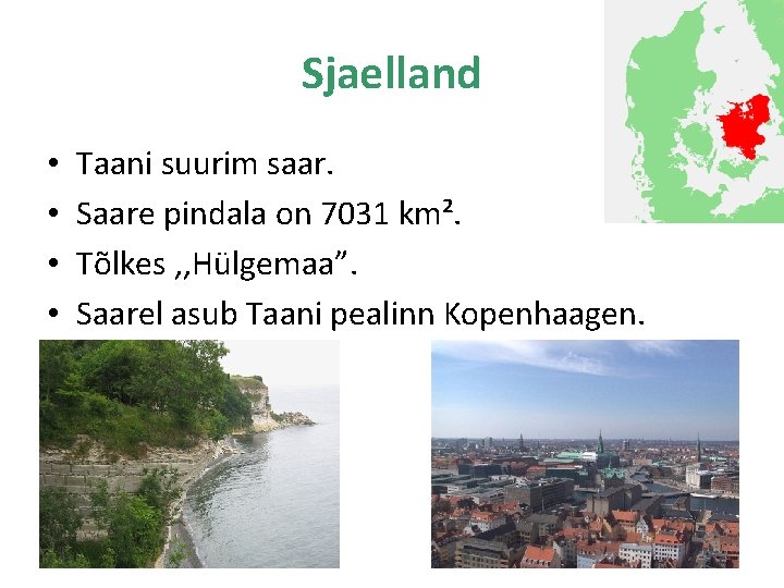 Sjaelland • • Taani suurim saar. Saare pindala on 7031 km². Tõlkes , ,