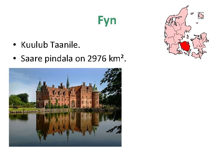 Fyn • Kuulub Taanile. • Saare pindala on 2976 km². 