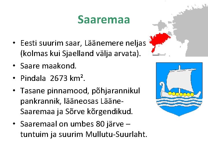 Saaremaa • Eesti suurim saar, Läänemere neljas (kolmas kui Sjaelland välja arvata). • Saare