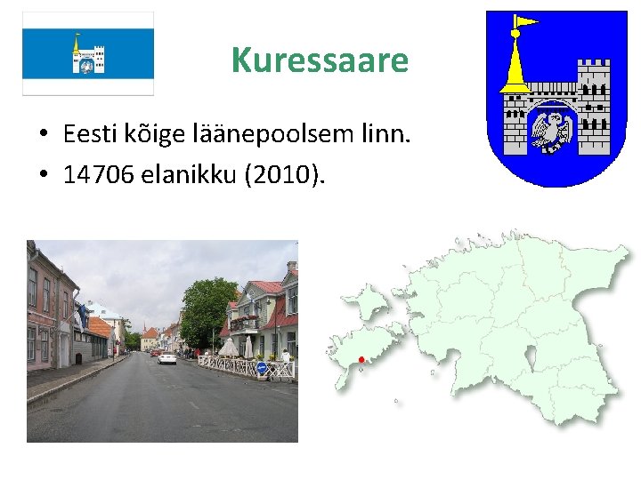 Kuressaare • Eesti kõige läänepoolsem linn. • 14706 elanikku (2010). 