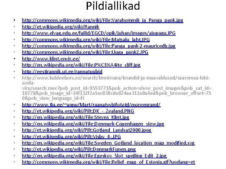 Pildiallikad • • • • • http: //commons. wikimedia. org/wiki/File: Varahommik_ja_Panga_pank. jpg http: //et.