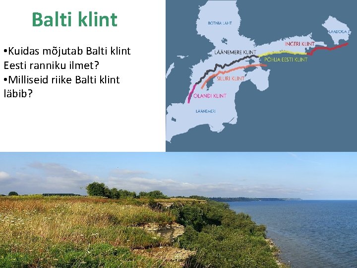 Balti klint • Kuidas mõjutab Balti klint Eesti ranniku ilmet? • Milliseid riike Balti