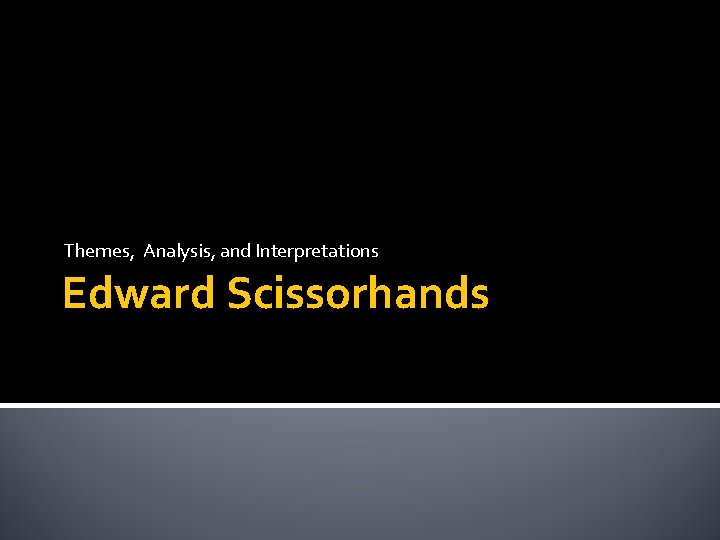 Themes, Analysis, and Interpretations Edward Scissorhands 