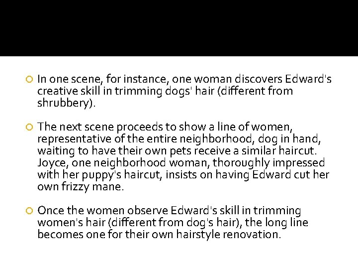  In one scene, for instance, one woman discovers Edward's creative skill in trimming