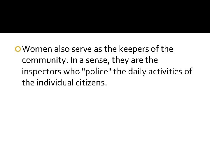  Women also serve as the keepers of the community. In a sense, they