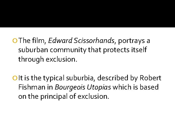  The film, Edward Scissorhands, portrays a suburban community that protects itself through exclusion.