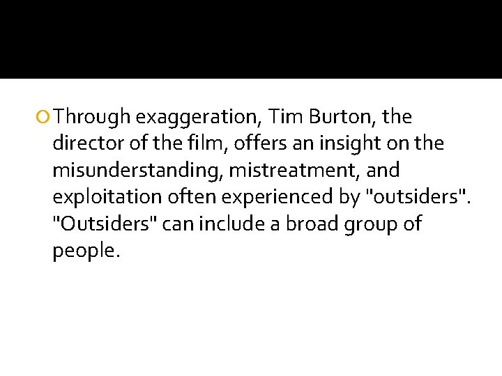  Through exaggeration, Tim Burton, the director of the film, offers an insight on