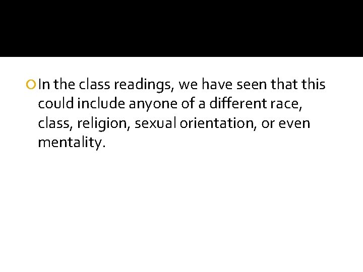  In the class readings, we have seen that this could include anyone of