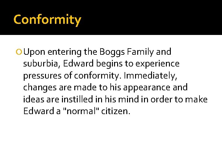 Conformity Upon entering the Boggs Family and suburbia, Edward begins to experience pressures of