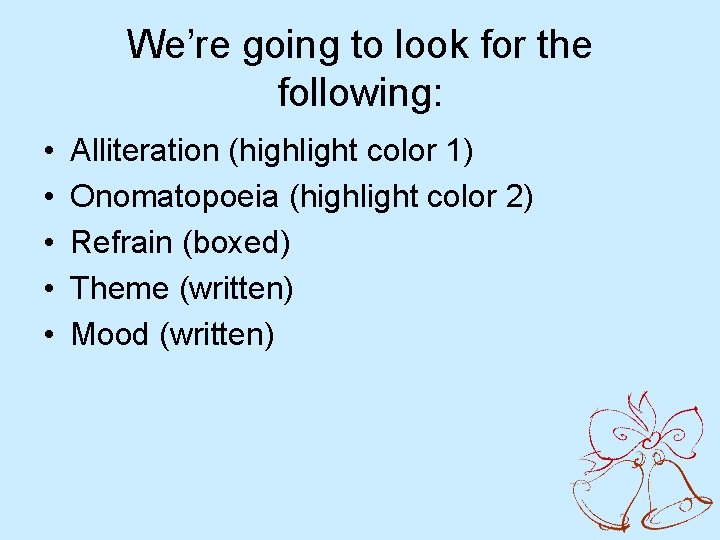 We’re going to look for the following: • • • Alliteration (highlight color 1)