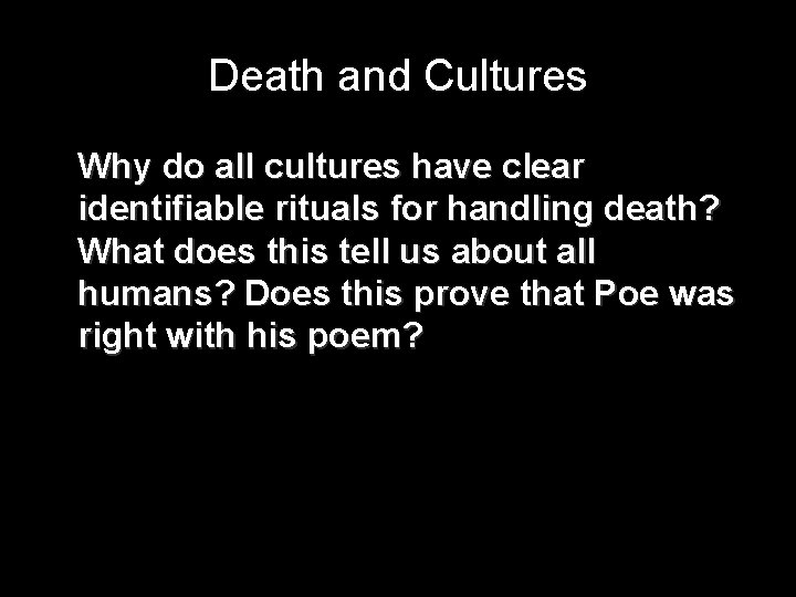 Death and Cultures Why do all cultures have clear identifiable rituals for handling death?