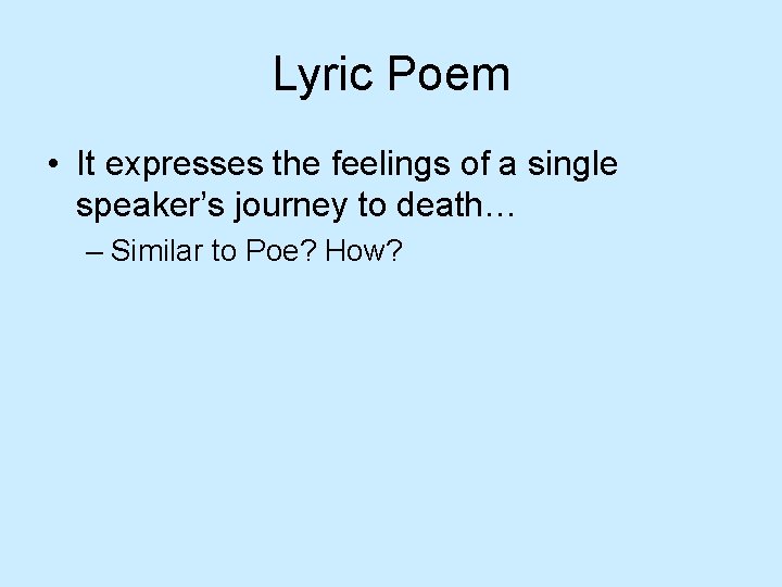 Lyric Poem • It expresses the feelings of a single speaker’s journey to death…