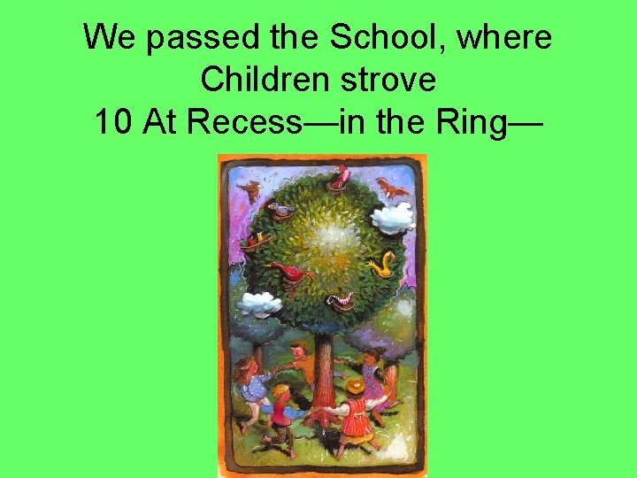 We passed the School, where Children strove 10 At Recess—in the Ring— 