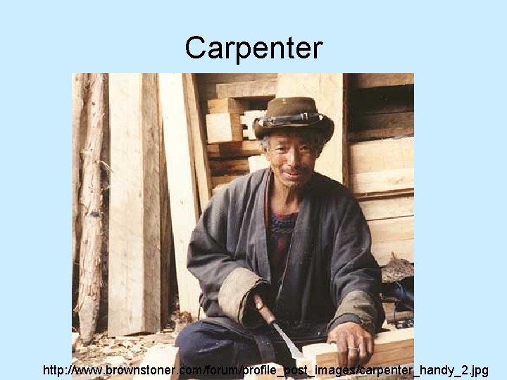 Carpenter http: //www. brownstoner. com/forum/profile_post_images/carpenter_handy_2. jpg 